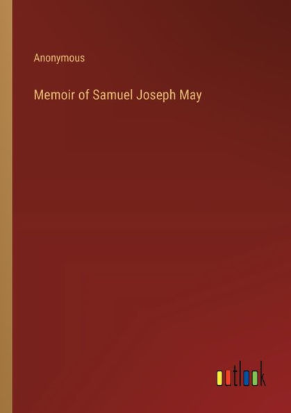 Memoir of Samuel Joseph May