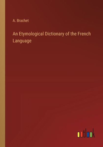 An Etymological Dictionary of the French Language