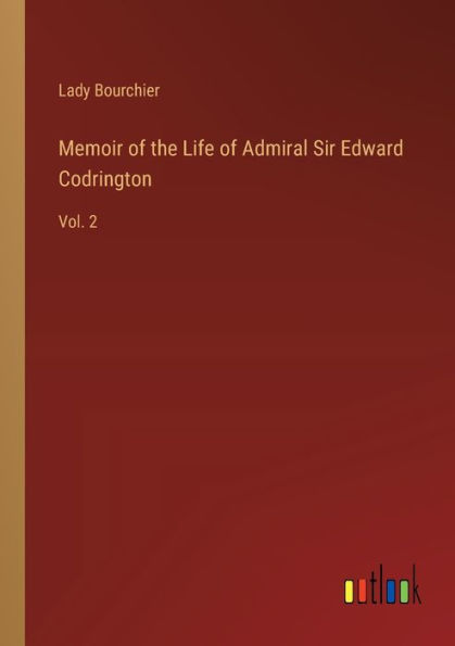 Memoir of the Life Admiral Sir Edward Codrington: Vol. 2