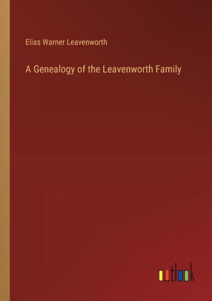 A Genealogy of the Leavenworth Family