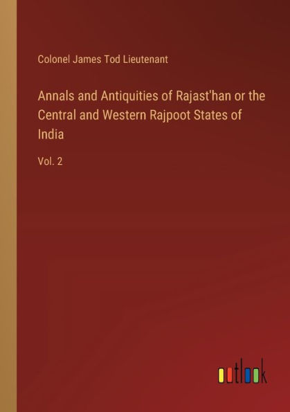 Annals and Antiquities of Rajast'han or the Central Western Rajpoot States India: Vol. 2