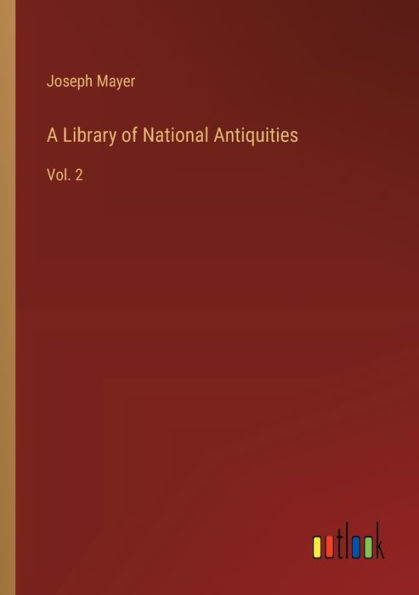A Library of National Antiquities: Vol. 2