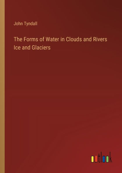 The Forms of Water in Clouds and Rivers Ice and Glaciers