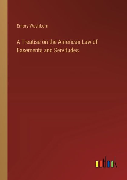 A Treatise on the American Law of Easements and Servitudes