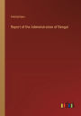Report of the Administration of Bengal