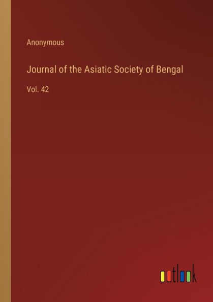 Journal of the Asiatic Society Bengal: Vol. 42