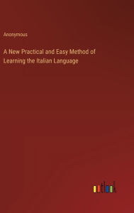 Title: A New Practical and Easy Method of Learning the Italian Language, Author: Anonymous