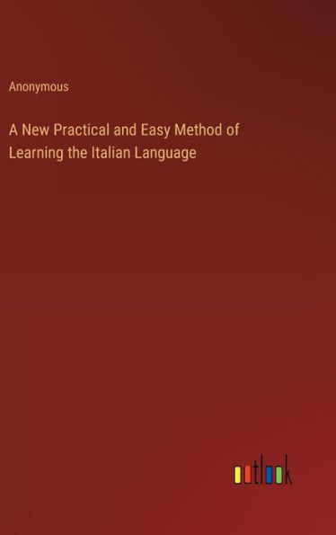 A New Practical and Easy Method of Learning the Italian Language