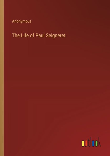 The Life of Paul Seigneret