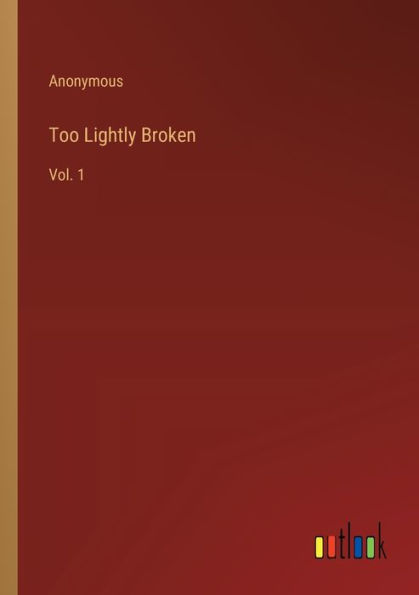 Too Lightly Broken: Vol. 1