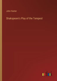 Title: Shakspeare's Play of the Tempest, Author: John Hunter