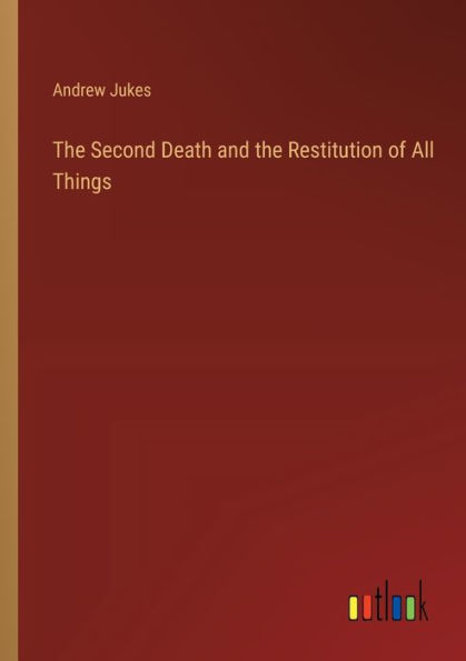 the Second Death and Restitution of All Things