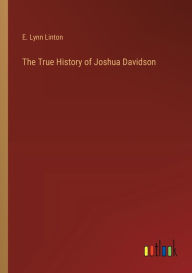 Title: The True History of Joshua Davidson, Author: E Lynn Linton