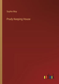 Title: Prudy Keeping House, Author: Sophie May