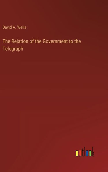 The Relation of the Government to the Telegraph