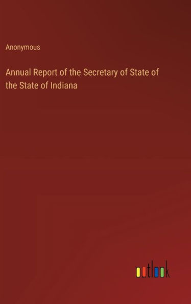 Annual Report of the Secretary of State of the State of Indiana