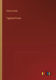 Title: Typhoid Fever, Author: William Budd