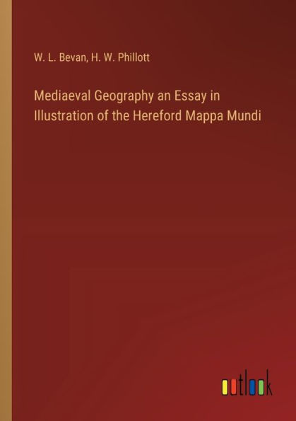 Mediaeval Geography an Essay Illustration of the Hereford Mappa Mundi