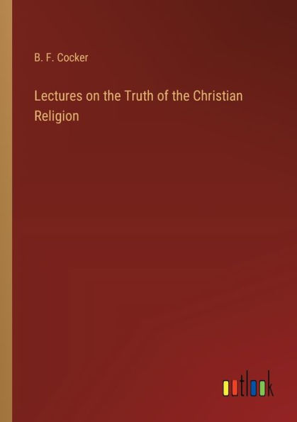 Lectures on the Truth of Christian Religion