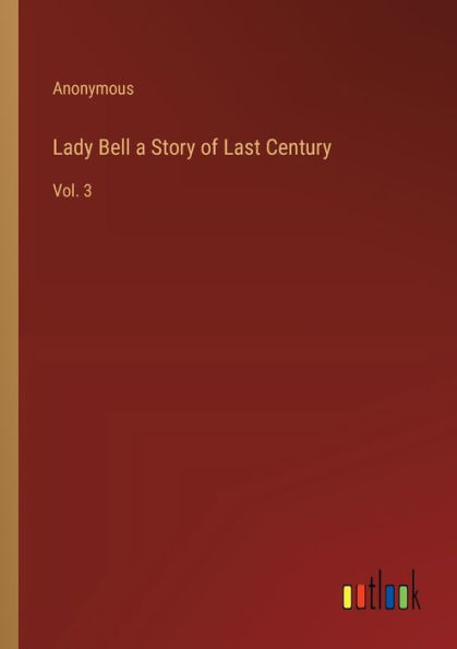 Lady Bell a Story of Last Century: Vol. 3