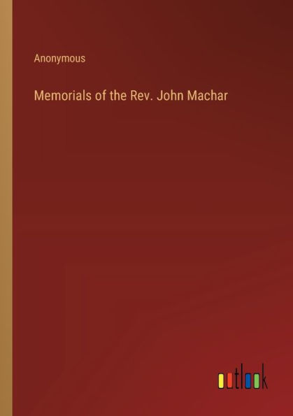 Memorials of the Rev. John Machar