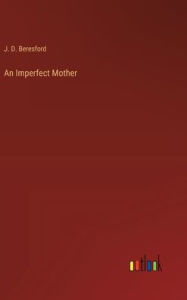 Title: An Imperfect Mother, Author: J D Beresford