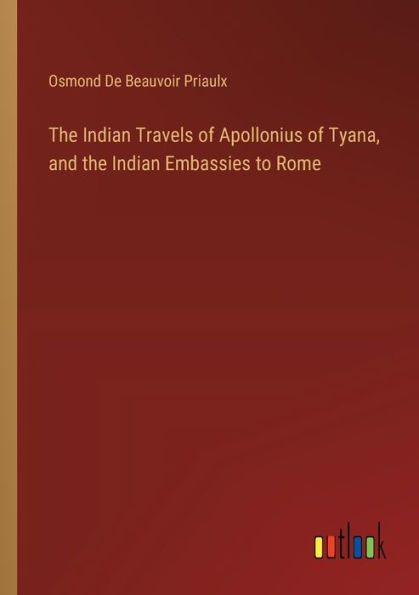 the Indian Travels of Apollonius Tyana, and Embassies to Rome