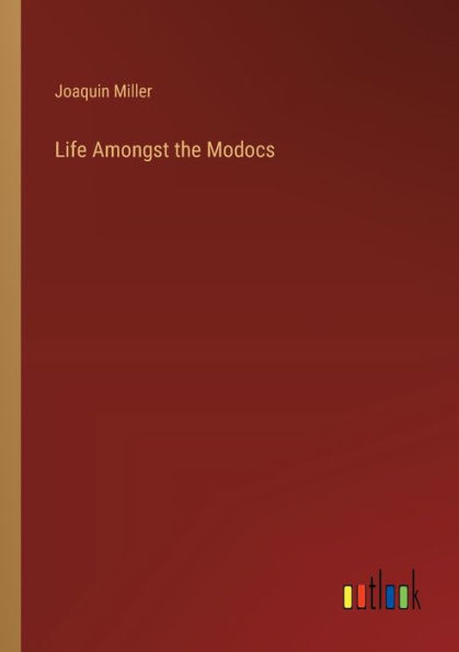 Life Amongst the Modocs