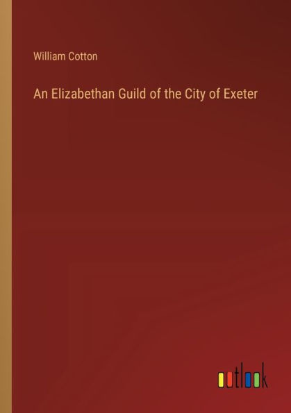 An Elizabethan Guild of the City Exeter
