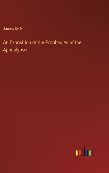 An Exposition of the Prophecies of the Apocalypse