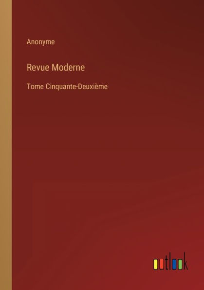 Revue Moderne: Tome Cinquante-Deuxième