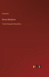 Title: Revue Moderne: Tome Cinquante-Deuxième, Author: Anonyme
