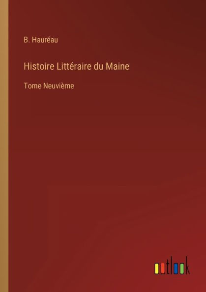 Histoire Littéraire du Maine: Tome Neuvième