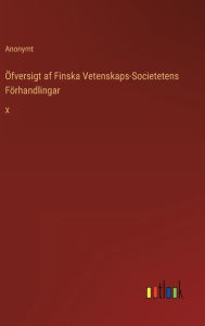 Title: Öfversigt af Finska Vetenskaps-Societetens Förhandlingar: X, Author: Anonymt