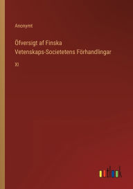 Title: Öfversigt af Finska Vetenskaps-Societetens Förhandlingar: XI, Author: Anonymt