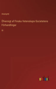 Title: Öfversigt af Finska Vetenskaps-Societetens Förhandlingar: XI, Author: Anonymt