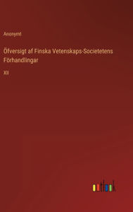 Title: Öfversigt af Finska Vetenskaps-Societetens Förhandlingar: XII, Author: Anonymt