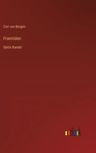 Title: Framtiden: Sjette Bandet, Author: Carl von Bergen