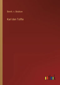 Title: Karl den Tolfte, Author: Bernh. v. Beskow