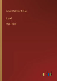 Title: Lund: Med Tillägg, Author: Edward Wilhelm Berling