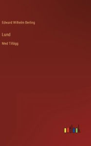 Title: Lund: Med Tillägg, Author: Edward Wilhelm Berling