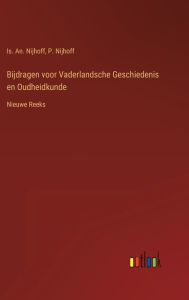 Title: Bijdragen voor Vaderlandsche Geschiedenis en Oudheidkunde: Nieuwe Reeks, Author: Is. An. Nijhoff