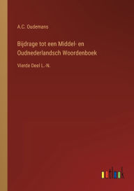 Title: Bijdrage tot een Middel- en Oudnederlandsch Woordenboek: Vierde Deel L.-N., Author: A.C. Oudemans
