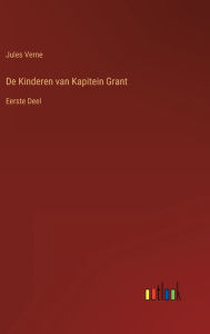 Title: De Kinderen van Kapitein Grant: Eerste Deel, Author: Jules Verne
