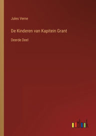 Title: De Kinderen van Kapitein Grant: Deerde Deel, Author: Jules Verne