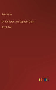 Title: De Kinderen van Kapitein Grant: Deerde Deel, Author: Jules Verne