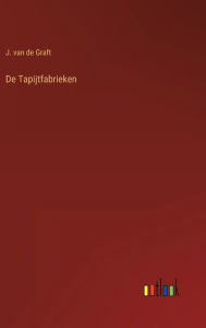 Title: De Tapijtfabrieken, Author: J. van de Graft