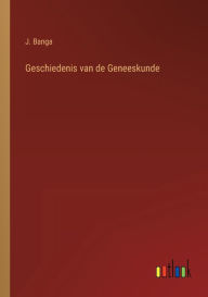 Title: Geschiedenis van de Geneeskunde, Author: J. Banga