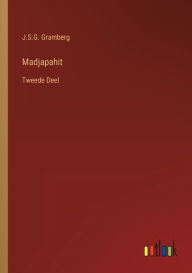 Title: Madjapahit: Tweede Deel, Author: J.S.G. Gramberg