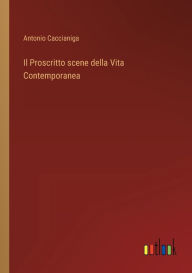 Title: Il Proscritto scene della Vita Contemporanea, Author: Antonio Caccianiga